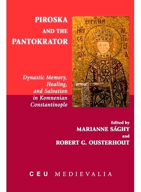 预订 Piroska and the Pantokrator: Dynastic Memory, Healing and Salvation in Komnenian Constantinople Piroska和Pantokrato
