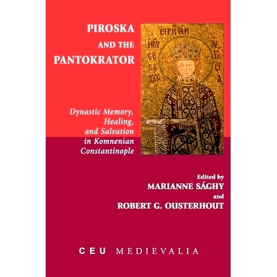 预订 Piroska and the Pantokrator: Dynastic Memory, Healing and Salvation in Komnenian Constantinople Piroska和Pantokrato