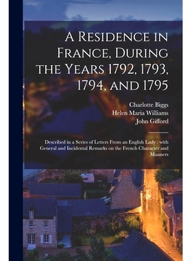 预订 A Residence in France, During the Years 1792, 1793, 1794, and 1795: Described in a Series of Letters From an Englis