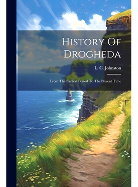 预订 History Of Drogheda: From The Earliest Period To The Present Time: 9781021203168