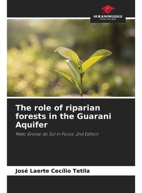 预订 The role of riparian forests in the Guarani Aquifer: Mato Grosso do Sul in Focus. 2nd Edition. DE 瓜拉尼含水层中河