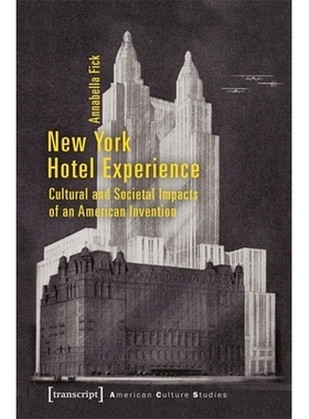 预订 New York Hotel Experience: Cultural and Societal Impacts of an American Invention: 9783837637816