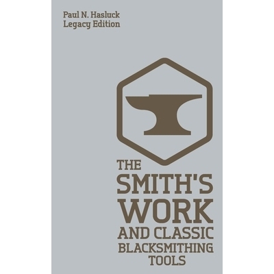 预订 The Smith’s Work And Classic Blacksmithing Tools (Legacy Edition): Classic Approaches And Equipment For The Forge: