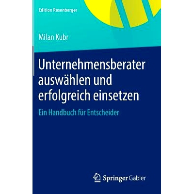 预订 Unternehmensberater auswählen und erfolgreich einsetzen: Ein Handbuch für Entscheider: 9783658079116