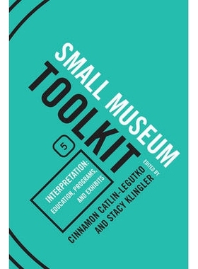 预订 Interpretation: Education, Programs, and Exhibits, Small Museum Toolkit, Book Five: 9780759119529
