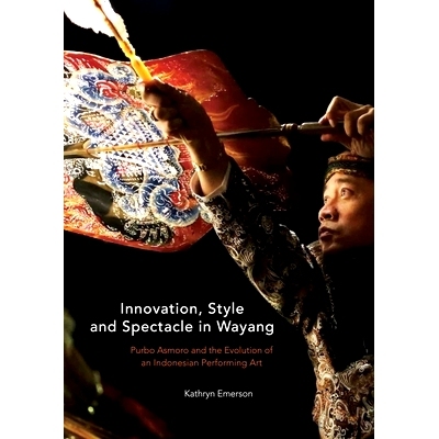 预订 Innovation, Style and Spectacle in Wayang: Purbo Asmoro and the Evolution of an Indonesian Performing Art 哇扬的创