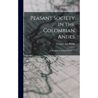 预订 Peasant Society in the Colombian Andes: a Sociological Study of Saucío. --: 9781014194701