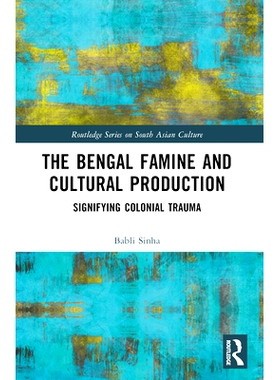 预订 The Bengal Famine and Cultural Production: Signifying Colonial Trauma 孟加拉饥荒与文化生产：象征殖民创伤: 978103237