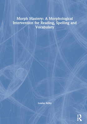 【预订】Morph Mastery: A Morphological Intervention for Reading, Spelling and Vocabulary 9780367725761