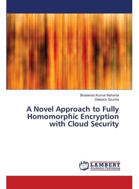 预订 A Novel Approach to Fully Homomorphic Encryption with Cloud Security: 9786139862924