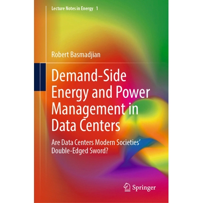 预订 Demand-Side Energy and Power Management in Data Centers Are Data Centers Modern Societies’ Double-Edged Sword? 数