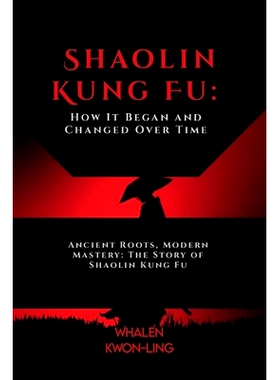 预订 Shaolin Kung Fu: How It Began and Changed Over Time: Ancient Roots, Modern Mastery: The Story of Shaolin Kung Fu: 9