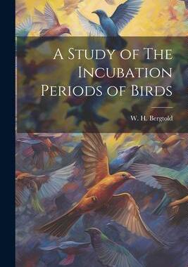 [预订]A Study of The Incubation Periods of Birds 9781022118645