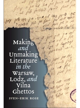 预订 Making and Unmaking Literature in the Warsaw, Lodz, and Vilna Ghettos 华沙、罗兹和维尔纳贫民窟的文学创造和毁灭: 978