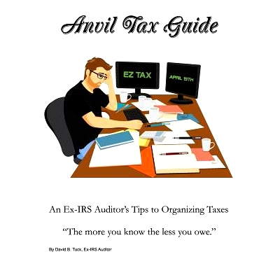 预订 Anvil Tax Guide: An Ex-IRS Auditor’s Tips to Organizing Taxes: 9780692305829