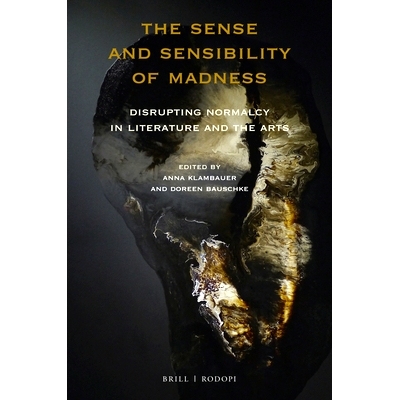 预订 The Sense and Sensibility of Madness: Disrupting Normalcy in Literature and the Arts 疯狂的理智与情感：扰乱文学与艺