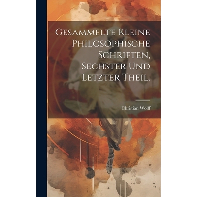 预订 Gesammelte kleine philosophische Schriften, Sechster und letzter Theil.: 9781020543401