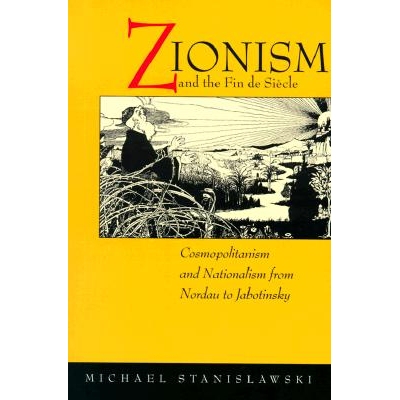 预订 Zionism and the Fin de Siècle: Cosmopolitanism and Nationalism from Nordau to Jabotinsky: 9780520227880