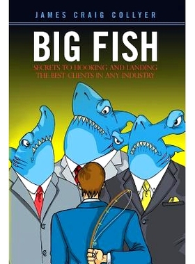 预订 Big Fish: Secrets to Hooking and Landing the Best Clients in Any Industry: 9781530617265