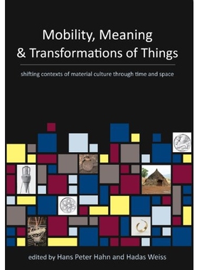 预订 Mobility, Meaning and Transformations of Things: Shifting Contexts of Material Culture Through Time and Space 流动