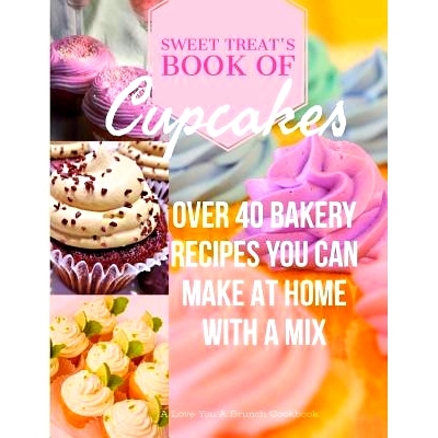 预订 Sweet Treats Book of Cupcakes: Over 40 BAKERY RECIPES YOU CAN MAKE AT HOME WITH A MIX: 9781948256063