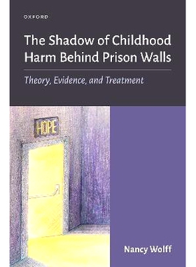 预订 The Shadow of Childhood Harm Behind Prison Walls: Theory, Evidence, and Treatment 童年伤害的阴影：监狱之内的理论、