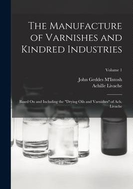 [预订]The Manufacture of Varnishes and Kindred Industries: Based On and Including the 