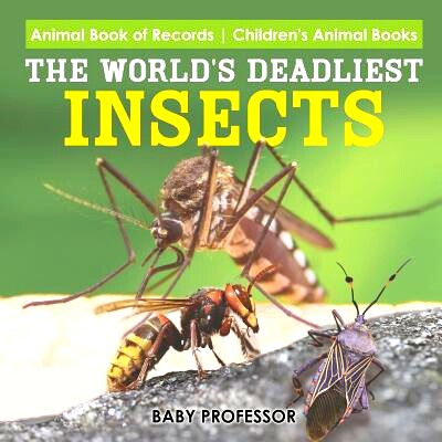 预订 The World’s Deadliest Insects - Animal Book of Records - Children’s Animal Books: 9781541915077