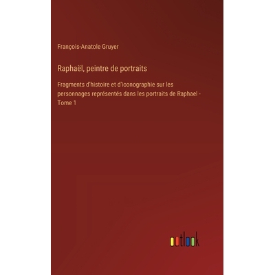 预订 Raphaël, peintre de portraits: Fragments d’histoire et d’iconographie sur les personnages représentés dans les