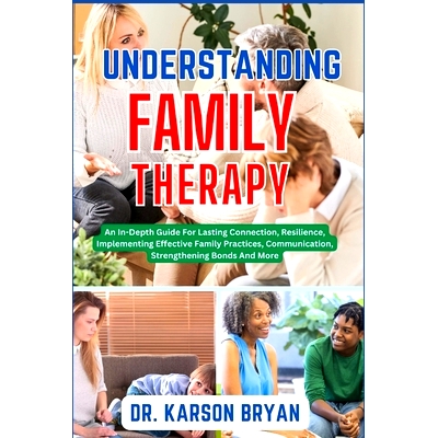 预订 Understanding Family Therapy: An In-Depth Guide For Lasting Connection, Resilience, Implementing Effective Family P