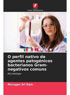 预订 O perfil nativo de agentes patogénicos bacterianos Gram-negativos comuns: Microbiologia. DE: 9786209238345