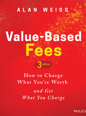 【预订】Value-Based Fees: How To Charge What YouRe Worth And Get What You Charge, Third Edition 9781119776925