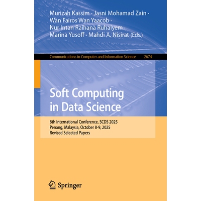 预订 Soft Computing in Data Science 8th International Conference, SCDS 2025, Penang, Malaysia, October 8-9, 2025, Revise