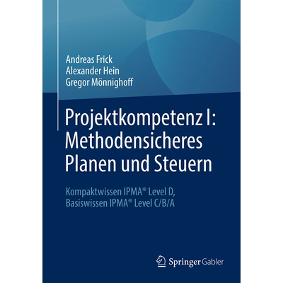 预订 Projektkompetenz I: Methodensicheres Planen und Steuern: Kompaktwissen IPMA* Level D, Basiswissen IPMA* Level C/B/A