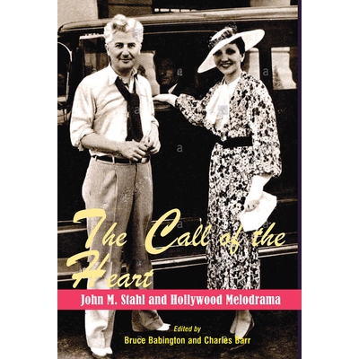 预订 The Call of the Heart: John M. Stahl and Hollywood Melodrama 心灵的召唤：约翰 M 斯塔尔和好莱坞情节剧: 9780861967360