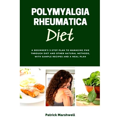 预订 Polymyalgia Rheumatica Diet: A Beginner's 3-Step Plan to Managing PMR Through Diet and Other Natural Methods, With