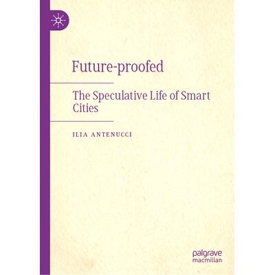 预订 Future-proofed: The Speculative Life of Smart Cities 面向未来：智慧城市的投机生活: 9783031864285
