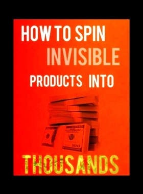 预订 How to Spin Invisible Products Into Thousands: The Poor mans Guide To Wealth: 9781711399614