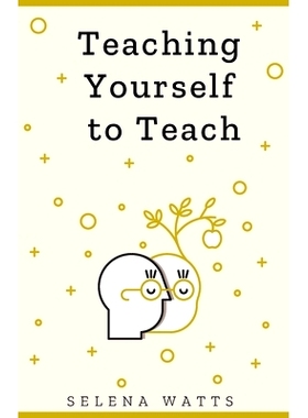 预订 Teaching Yourself to Teach: A Comprehensive guide to the fundamental and Practical Information You Need to Succeed