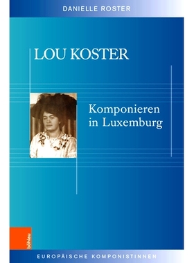 预订 Lou Koster: Komponieren in Luxemburg 卢·科斯特：在卢森堡作曲: 9783412514068