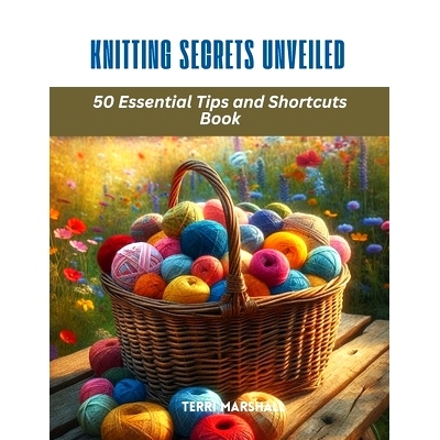 预订 Knitting Secrets Unveiled: 50 Essential Tips and Shortcuts Book: 9798874173210