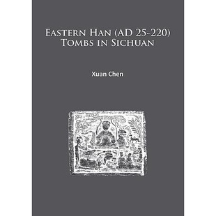 预订 Eastern Han (AD 25-220) Tombs in Sichuan 四川东汉(公元25-220年)墓葬: 9781784912161