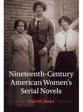 预订 Nineteenth-Century American Women’s Serial Novels 十九世纪美国女性连载小说: 9781108707930