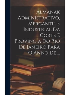 预订 Almanak Administrativo, Mercantil E Industrial Da Corte E Provincia Do Rio De Janeiro Para O Anno De ...: 978102047