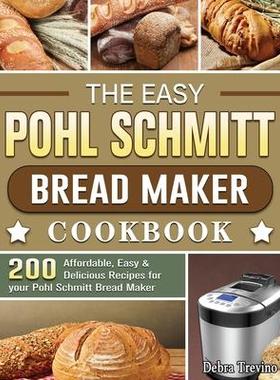 [预订]The Easy Pohl Schmitt Bread Maker Cookbook: 200 Affordable, Easy & Delicious Recipes for your Pohl S 9781801661850