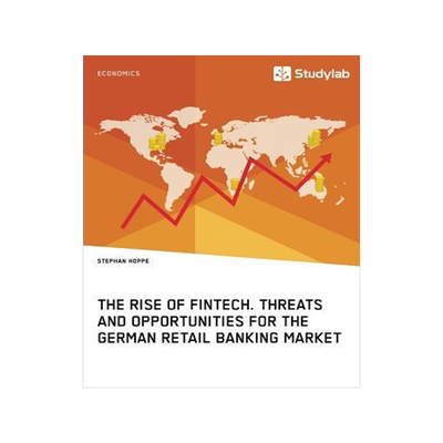 [预订]The Rise of FinTech. Threats and Opportunities for the German Retail Banking Market 9783960951513