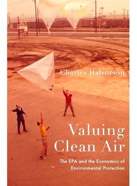 预订 Valuing Clean Air: The EPA and the Economics of Environmental Protection 重视清洁空气：EPA与环境保护经济学: 9780197