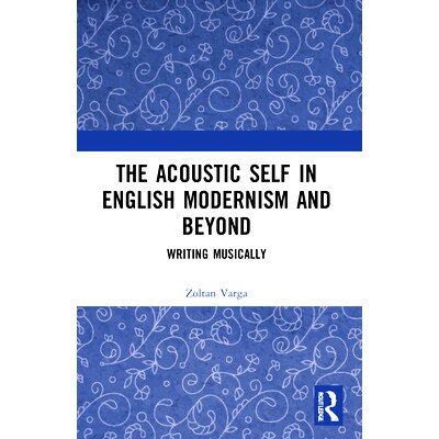预订 The Acoustic Self in English Modernism and Beyond: Writing Musically 英语现代主义及其*中的声学自我：音乐写作: 97