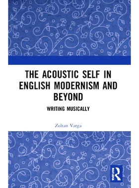 预订 The Acoustic Self in English Modernism and Beyond: Writing Musically 英语现代主义及其*中的声学自我：音乐写作: 97
