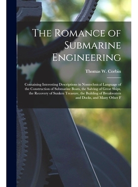 预订 The Romance of Submarine Engineering: Containing Interesting Descriptions in Nontechnical Language of the Construct